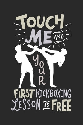 Touch Me And Your First Kickboxing Lesson is Free: 120 Pages I 6x9 I Graph Paper 4x4 by Notebooks, Funny