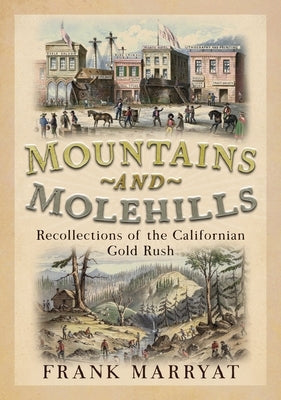 Mountains and Molehills: Recollections of the Californian Gold Rush by Marryat, Frank