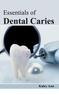 Essentials of Dental Caries by Ann, Kaley