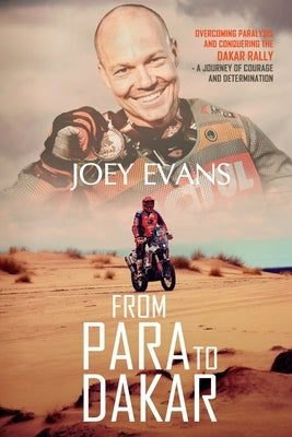 From Para to Dakar: Overcoming Paralysis and Conquering the Dakar Rally by Evans, Joey