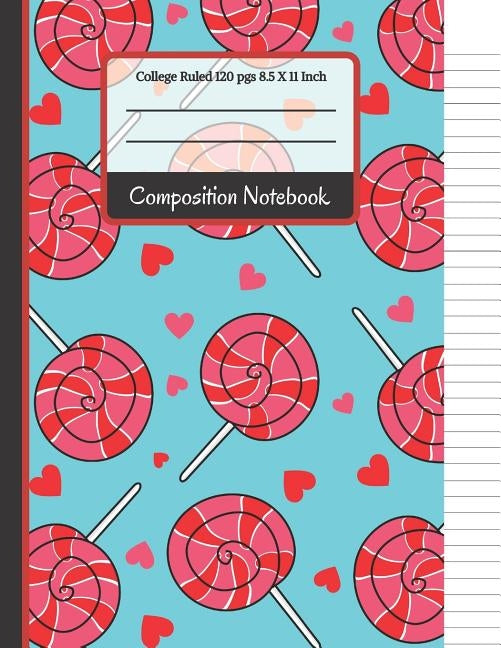 Composition Notebook: Cute Lollipop and Hearts College Ruled Notebook for... for Girls, Kids, School, Students and Teachers by Co, Creative School