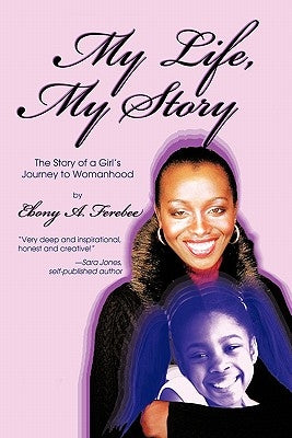My Life, My Story: The Story of a Girl's Journey to Womanhood by Ferebee, Ebony A.