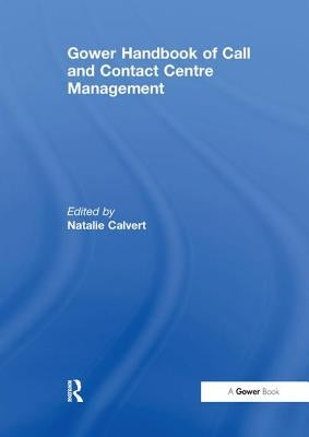 Gower Handbook of Call and Contact Centre Management by Calvert, Natalie