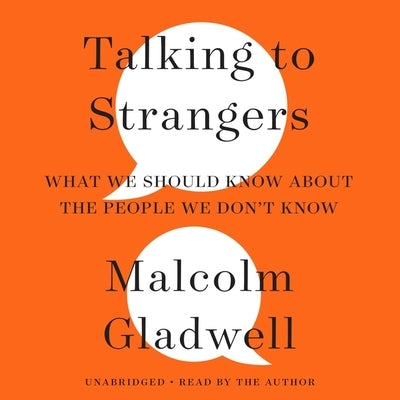 Talking to Strangers: What We Should Know about the People We Don't Know by Gladwell, Malcolm