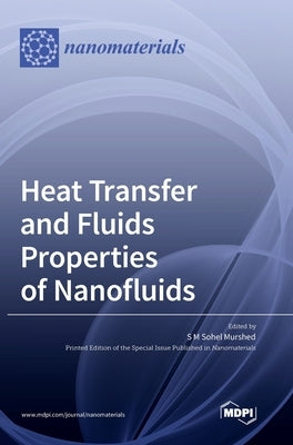 Heat Transfer and Fluids Properties of Nanofluids by Murshed, S. M. Sohel