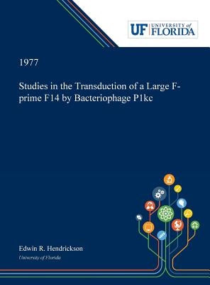 Studies in the Transduction of a Large F-prime F14 by Bacteriophage P1kc by Hendrickson, Edwin