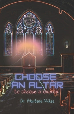 Choose An Altar: To Choose A Church by Miles, Marlene