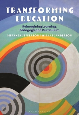 Transforming Education: Reimagining Learning, Pedagogy and Curriculum by Jefferson, Miranda