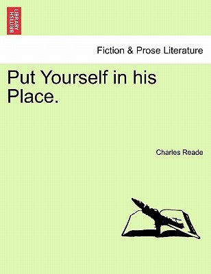 Put Yourself in His Place. by Reade, Charles