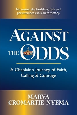Against the Odds: A Chaplain's Journey of Faith, Calling & Courage by Cromartie Nyema, Marva