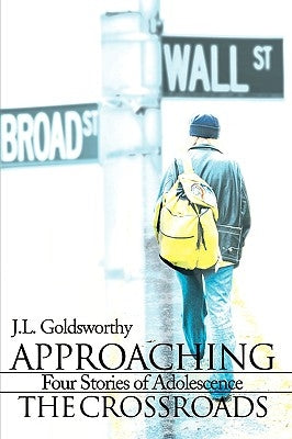 Approaching the Crossroads: Four Stories of Adolescence by Goldsworthy, J. L.