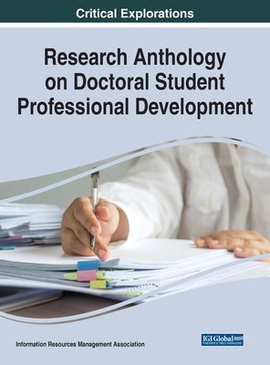 Research Anthology on Doctoral Student Professional Development by Management Association, Information R.