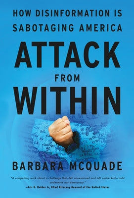Attack from Within: How Disinformation Is Sabotaging America by McQuade, Barbara