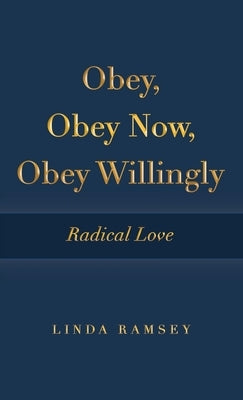 Obey, Obey Now, Obey Willingly: Radical Love by Ramsey, Linda