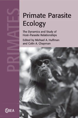 Primate Parasite Ecology: The Dynamics and Study of Host-Parasite Relationships by Huffman, Michael A.