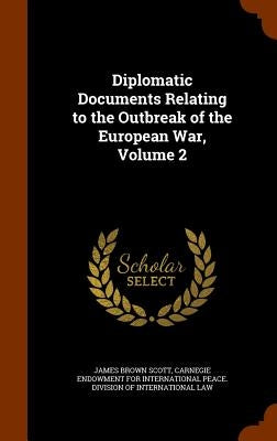 Diplomatic Documents Relating to the Outbreak of the European War, Volume 2 by Scott, James Brown