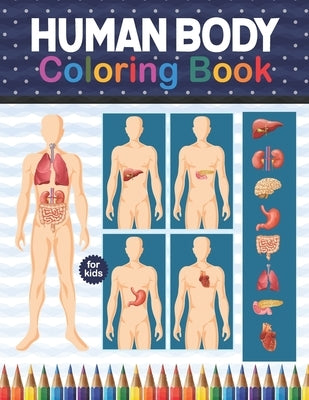 Human Body Coloring Book For Kids: Human Body Student's Self-Test Coloring Book.Human Body Anatomy Coloring Book For Boys and Girls and Medical Studen by Publication, Shirkaylene