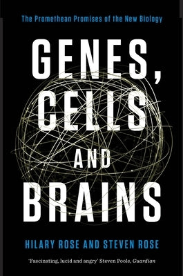 Genes, Cells, and Brains: The Promethean Promises of the New Biology by Rose, Hilary