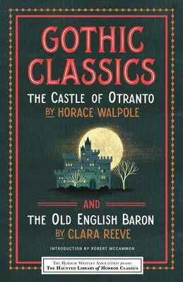 Gothic Classics: The Castle of Otranto and the Old English Baron by Walpole, Horace