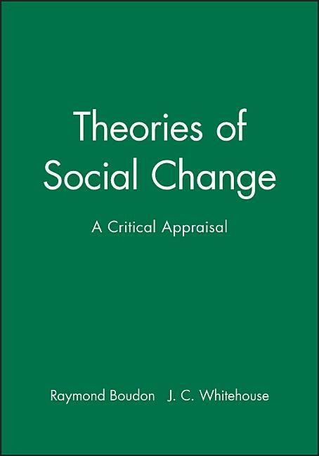 Theories of Social Change: A Critical Appraisal by Boudon, Raymond