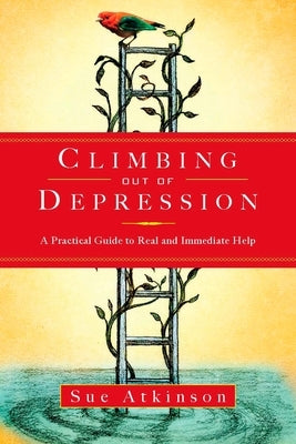 Climbing Out of Depression: A Practical Guide to Real and Immediate Help by Atkinson, Sue