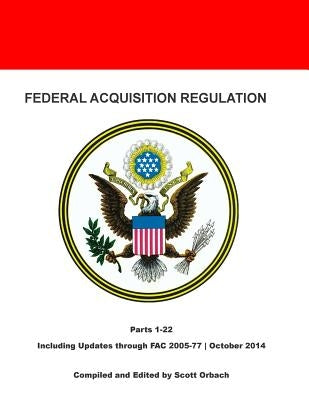 Federal Acquisition Regulation: Parts 1-22 by Orbach, Scott