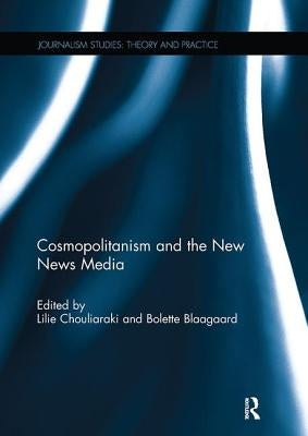 Cosmopolitanism and the New News Media by Chouliaraki, Lilie