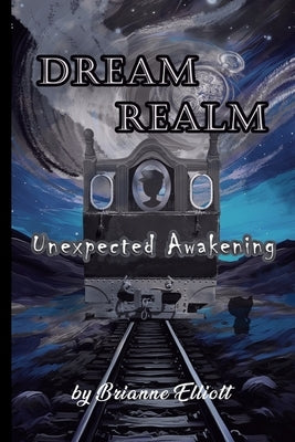 Dream Realm: The Unexpected Awakening by Elliott, Brianne E.