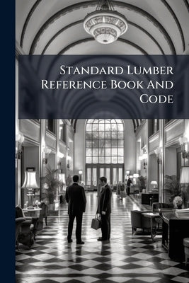 Standard Lumber Reference Book And Code by Anonymous