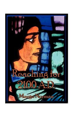 Reaching for 2100 A.D. by Norman, Margo