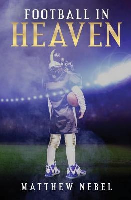 Football in Heaven by Nebel, Matthew