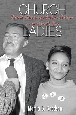 Church Ladies: Untold Stories of Harlem Women in the Powell Era by Goodson, Martia G.