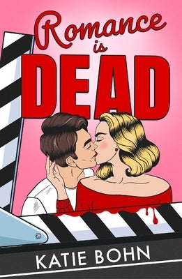 Romance Is Dead: The Funny and Spicy Enemies-To-Lovers Romcom Debut by Bohn, Katie