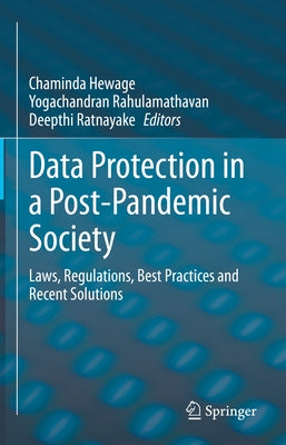 Data Protection in a Post-Pandemic Society: Laws, Regulations, Best Practices and Recent Solutions by Hewage, Chaminda