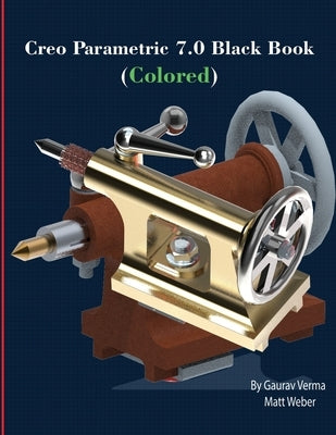 Creo Parametric 7.0 Black Book (Colored) by Weber, Matt