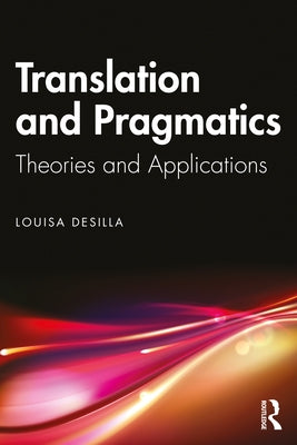 Translation and Pragmatics: Theories and Applications by Desilla, Louisa