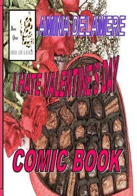 I Hate Valentine's Day: Comic Book by Delamere, Amina