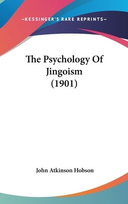 The Psychology Of Jingoism (1901) by Hobson, John Atkinson