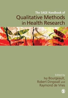 The SAGE Handbook of Qualitative Methods in Health Research by Bourgeault, Ivy