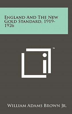 England And The New Gold Standard, 1919-1926 by Brown Jr, William Adams