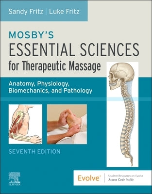 Mosby's Essential Sciences for Therapeutic Massage: Anatomy, Physiology, Biomechanics, and Pathology by Fritz, Sandy