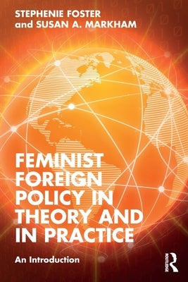 Feminist Foreign Policy in Theory and in Practice: An Introduction by Foster, Stephenie
