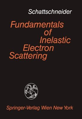 Fundamentals of Inelastic Electron Scattering by Schattschneider, P.