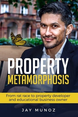 Property Metamorphosis: From Rat Race To Property Developer And Educational Business Owner by Camisan, Alex
