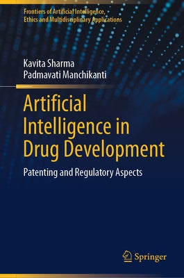 Artificial Intelligence in Drug Development: Patenting and Regulatory Aspects by Sharma, Kavita