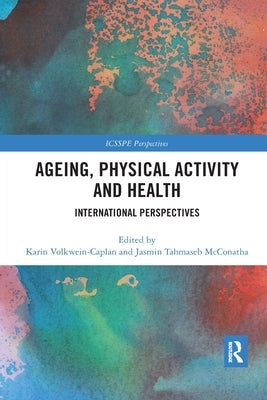 Ageing, Physical Activity and Health: International Perspectives by Volkwein-Caplan, Karin