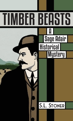 Timber Beasts: A Sage Adair Historical Mystery of the Pacific Northwest by Stoner, S. L.
