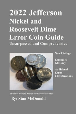 2022 Jefferson Nickel and Roosevelt Dime Error Coin Guide: Unsurpassed and Comprehensive by McDonald, Stan