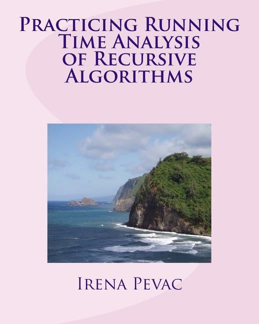 Practicing Running Time Analysis of Recursive Algorithms by Pevac, Irena