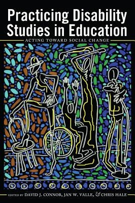 Practicing Disability Studies in Education: Acting Toward Social Change by Danforth, Scot